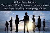 Online Guest Lecture: Top lessons: What do you need to know about employer branding before you graduate