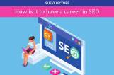 Guest Lecture: How is it to have a career in SEO