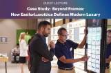 Guest Lecture: Case Study: Beyond Frames: How EssilorLuxottica Defines Modern Luxury